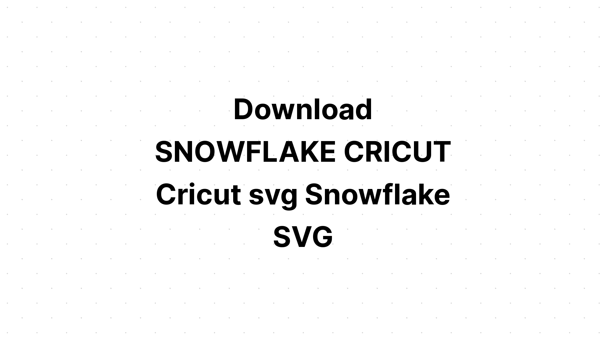 Download Free Svg Snowflakes Pack File For Cricut - Download Free SVG Cut File